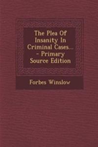 The Plea of Insanity in Criminal Cases...