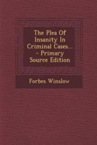 The Plea of Insanity in Criminal Cases...