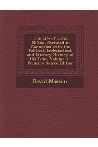 The Life of John Milton: Narrated in Connexion with the Political, Ecclesiastical, and Literary History of His Time, Volume 4