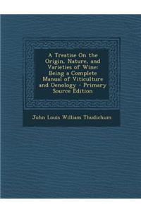 A Treatise on the Origin, Nature, and Varieties of Wine: Being a Complete Manual of Viticulture and Oenology