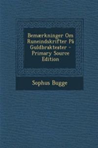 Bemaerkninger Om Runeindskrifter Pa Guldbrakteater - Primary Source Edition