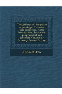 The Gallery of Scripture Engravings, Historical and Landscape, with Descriptions, Historical, Geographical and Pictorial Volume 1