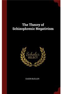 The Theory of Schizophrenic Negativism