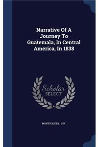 Narrative Of A Journey To Guatemala, In Central America, In 1838