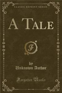 A Tale (Classic Reprint)