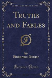 Truths and Fables (Classic Reprint)
