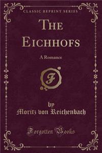 The Eichhofs: A Romance (Classic Reprint)