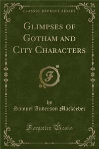 Glimpses of Gotham and City Characters (Classic Reprint)