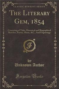 The Literary Gem, 1854: Consisting of Tales, Historical and Biographical Sketches, Poetry, Music, &c., and Engravings (Classic Reprint)