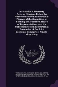 International Monetary Reform. Hearings Before the Subcommittee on International Finance of the Committee on Banking and Currency, House of Representatives, and the Subcommittee on International Economics of the Joint Economic Committee, Ninety-Thi