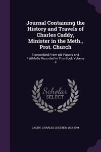 Journal Containing the History and Travels of Charles Caddy, Minister in the Meth., Prot. Church