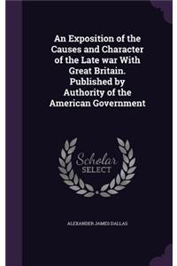 An Exposition of the Causes and Character of the Late War with Great Britain. Published by Authority of the American Government