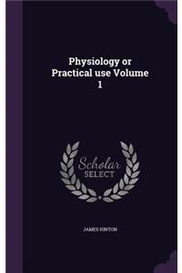 Physiology or Practical use Volume 1