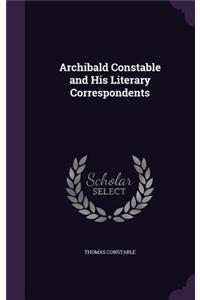Archibald Constable and His Literary Correspondents