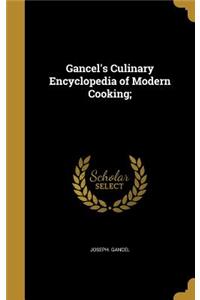 Gancel's Culinary Encyclopedia of Modern Cooking;
