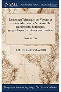 Le Nouveau Telemaque: Ou, Voyages Et Avantures Du Comte de? Et de Son Fils: Avec Des Notes Historiques, Geographiques & Critiques: Par L'Autheur ...; Tome Second