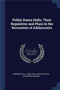 Public Dance Halls, Their Regulation and Place in the Recreation of Adolescents
