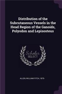 Distribution of the Subcutaneous Vessels in the Head Region of the Ganoids, Polyodon and Lepisosteus