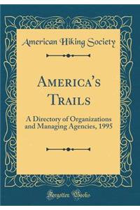 America's Trails: A Directory of Organizations and Managing Agencies, 1995 (Classic Reprint)