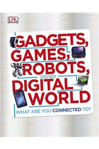 Gadgets, Games, Robots and the Digital World