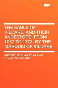 The Earls of Kildare, and Their Ancestors: From 1057 to 1773. by the Marquis of Kildare