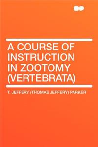 A Course of Instruction in Zootomy (Vertebrata)