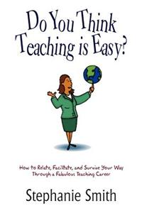 Do You Think Teaching is Easy?