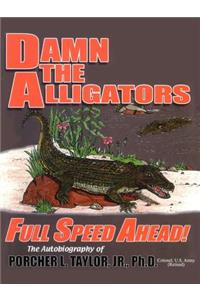Damn the Alligators Full Speed Ahead