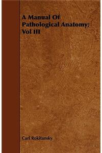 A Manual Of Pathological Anatomy; Vol III