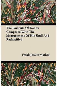 The Portraits Of Dante; Compared With The Measurement Of His Skull And Reclassified
