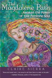 Magdalene Path: Awaken the Power of Your Feminine Soul