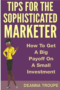 Tips For The Sophisticated Marketer