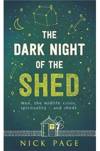 Dark Night of the Shed: Men, the Midlife Crisis, Spirituality - And Sheds