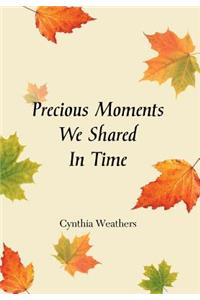 Precious Moments We Shared in Time