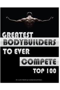 Greatest Bodybuilders to Ever Compete
