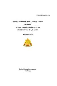 STP 55-88M14-SM-TG Soldier's Manual and Training Guide MOS 88M Motor Transport Operator Skill Levels 1, 2, 3 AND 4 November 2013