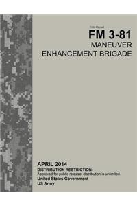 Field Manual FM 3-81 Maneuver Enhancement Brigade April 2014