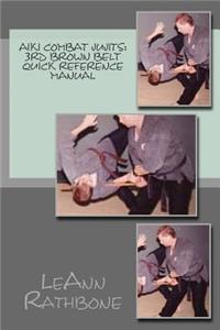 Aiki Combat Jujits: 3rd Brown Belt Quick Reference Manual