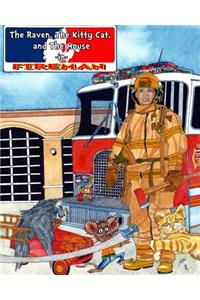 Raven, The Kitty Cat & The Mouse FIREMAN