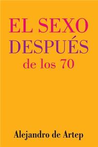 Sex After 70 (Spanish Edition) - El sexo después de los 70