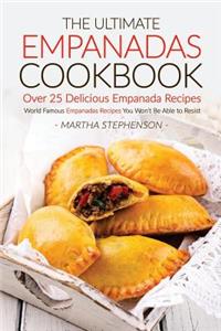 The Ultimate Empanadas Cookbook, Over 25 Delicious Empanada Recipes: World Famous Empanadas Recipes You Won't Be Able to Resist
