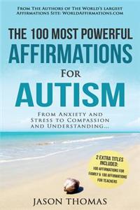 Affirmations the 100 Most Powerful Affirmations for Autism 2 Amazing Affirmative Bonus Books Included for Teachers & Family: From Anxiety and Stress to Compassion and Understanding