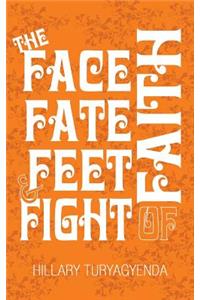 Face, Fate, Feet & Fight of Faith