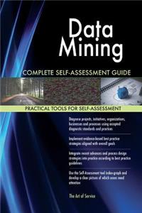 Data Mining Complete Self-Assessment Guide