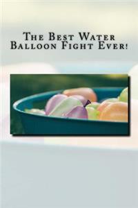 The Best Water Balloon Fight Ever!