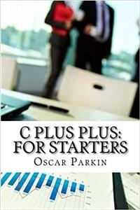 C Plus Plus: For Starters