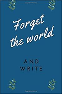 Forget the World and Write