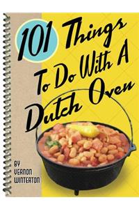 101 Things to Do with a Dutch Oven