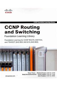 CCNP Routing and Switching Foundation Learning Library: Foundation Learning for CCNP ROUTE, SWITCH, and TSHOOT (642-902, 642-813, 642-832)