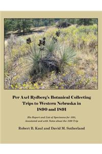 Per Axel Rydberg's Botanical Collecting Trips to Western Nebraska in 1890 and 1891